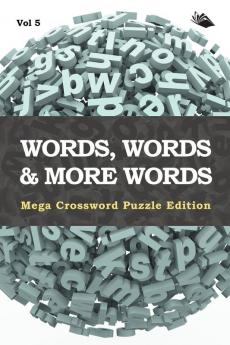 Words Words & More Words Vol 5: Mega Crossword Puzzle Edition