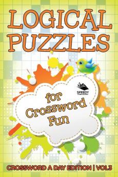 Logical Puzzles for Crossword Fun Vol 3: Crossword A Day Edition