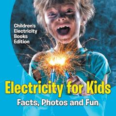 Electricity for Kids Facts Photos and Fun | Children's Electricity Books Edition