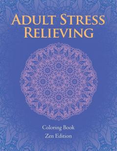 Adult Stress Relieving: Coloring Book Zen Edition