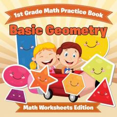 1st Grade Math Practice Book: Basic Geometry Math Worksheets Edition