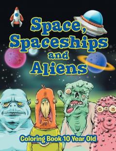 Space Spaceships and Aliens: Coloring Book 10 Year Old