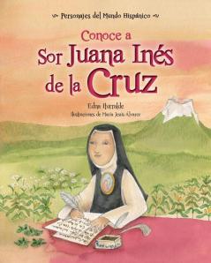 Conoce A Sor Juana Inés De La Cruz / Get To Know Sor Juana Ines De La Cruz (Spanish Edition) (Personajes Del Mundo Hispanico) (Personajes Del Mundo ... / Historical Figures Of The Hispanic World)