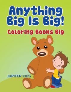 Anything Big Is Big!: Coloring Books Big