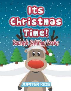 Its Christmas Time!: Rudolph Coloring Books