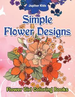 Simple Flower Designs: Flower Girl Coloring Books