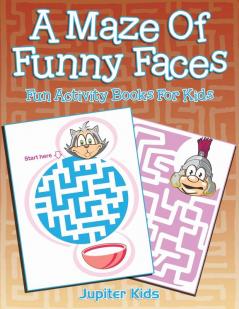 A Maze Of Funny Faces: Fun Activity Books For Kids