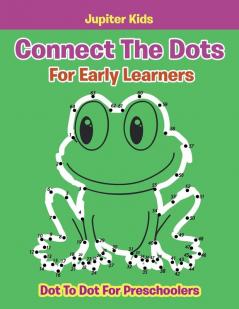 Connect The Dots For Early Learners: Dot To Dot For Preschoolers