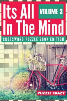 Its All In The Mind Volume 3: Crossword Puzzle Book Edition