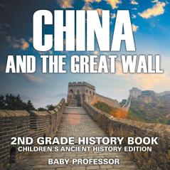 China and The Great Wall: 2nd Grade History Book Children's Ancient History Edition