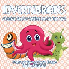 Invertebrates: Animal Group Science Book For Kids Children's Zoology Books Edition