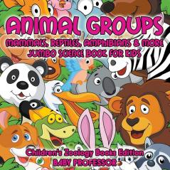 Animal Groups (Mammals Reptiles Amphibians & More): Jumbo Science Book for Kids Children's Zoology Books Edition