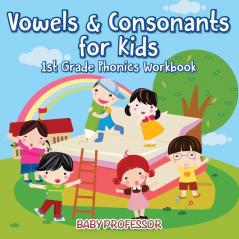 Vowels & Consonants for Kids 1st Grade Phonics Workbook