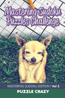 Mastering Sudoku Puzzles Challenge Vol 3: Mastering Sudoku Edition