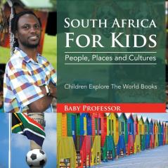 South Africa For Kids People Places and Cultures - Children Explore The World Books