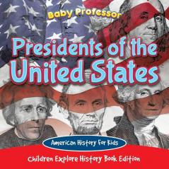 Presidents of the United States American History For Kids - Children Explore History Book Edition