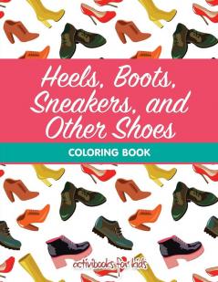 Heels Boots Sneakers and Other Shoes Coloring Book