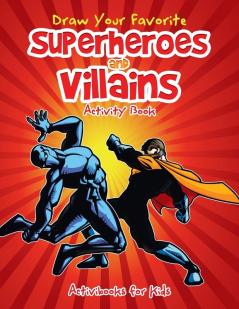 Draw Your Favorite Superheroes and Villains Activity Book