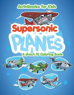 Supersonic Planes: A Mach 10 Coloring Book