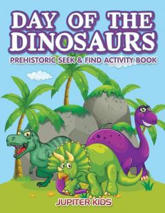 Day of the Dinosaurs Prehistoric Seek & Find Activity Book