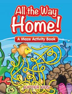 All the Way Home! A Maze Activity Book