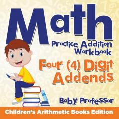 Math Practice Addition Workbook - Four (4) Digit Addends Children's Arithmetic Books Edition