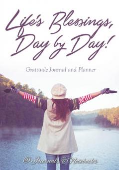 Life's Blessings Day by Day! Gratitude Journal and Planner