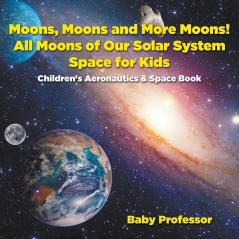 Moons Moons and More Moons! All Moons of our Solar System - Space for Kids - Children's Aeronautics & Space Book