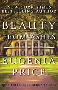 Beauty from Ashes: 3 (The Georgia Trilogy 3)