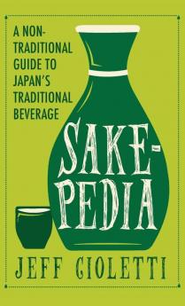 Sakepedia: A Non-Traditional Guide to Japan’s Traditional Beverage