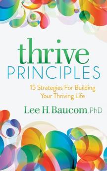 Thrive Principles: 15 Strategies For Building Your Thriving Life