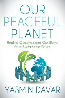 Our Peaceful Planet: Healing Ourselves and Our World for a Sustainable Future