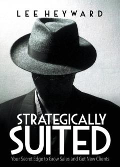 Strategically Suited: Your Secret Edge to Grow Sales and Get New Clients