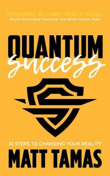 Quantum Success: 10 Steps to Changing Your Reality