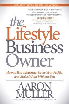 Lifestyle Business Owner: How to Buy a Business Grow Your Profits and Make It Run Without You