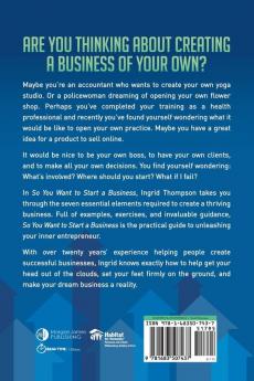 So You Want to Start a Business: The 7 Step Guide to Create Start and Grow Your Own Business