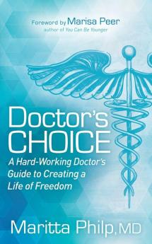 Doctor's Choice: The Hard Working Doctor's Guide to Creating a Life of Freedom and Choice