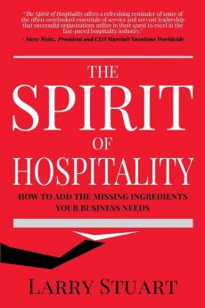 The Spirit of Hospitality: How to Add the Missing Ingredients Your Business Needs