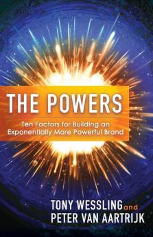 The Powers: Ten Factors for Building an Exponentially More Powerful Brand