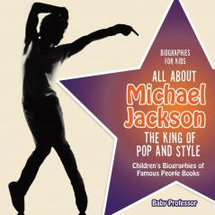 Biographies for Kids - All about Michael Jackson The King of Pop and Style - Children's Biographies of Famous People Books