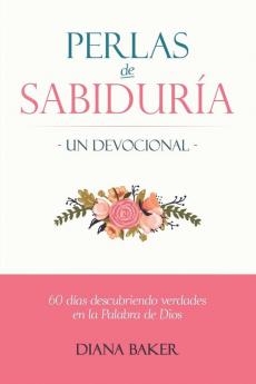 Perlas de Sabiduría - Un Devocional: 60 días Descubriendo Verdades en la Palabra de Dios