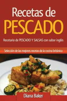 Recetas de Pescado con sabor inglés: Recetario de PESCADO Y SALSAS con sabor inglés