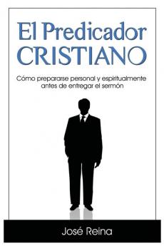 El Predicador Cristiano: Cómo prepararse personal y espiritualmente antes de entregar el sermón: 1 (Estudios Bíblicos Cristianos)