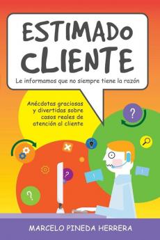 Estimado Cliente: Anécdotas graciosas y divertidas sobre casos reales de atención al cliente