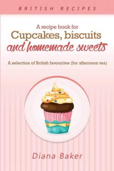 A Recipe Book For Cupcakes Biscuits and Homemade Sweets