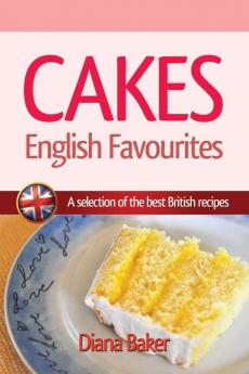 Cakes - English Favourites: A Selection of the Best British Recipes: 1