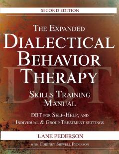 The Expanded Dialectical Behavior Therapy Skills Training Manual 2nd Edition: DBT for Self-Help and Individual & Group Treatment Settings