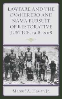 Lawfare and the Ovaherero and Nama Pursuit of Restorative Justice 1918-2018
