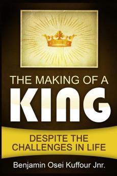 The Making of a King: Despite the Challenges in Life