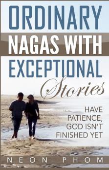 Ordinary Nagas With Exceptional Stories: Have patience God isn't finished yet